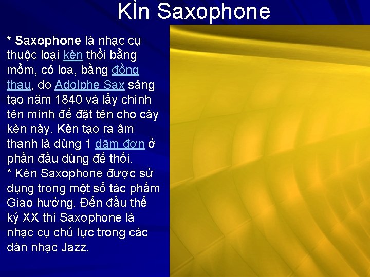 KÌn Saxophone * Saxophone là nhạc cụ thuộc loại kèn thổi bằng mồm, có