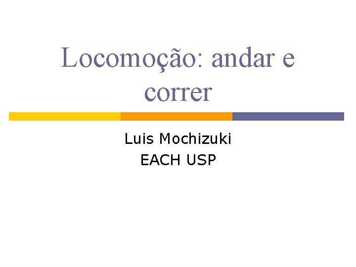 Locomoção: andar e correr Luis Mochizuki EACH USP 