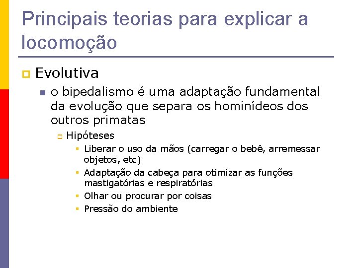 Principais teorias para explicar a locomoção p Evolutiva n o bipedalismo é uma adaptação