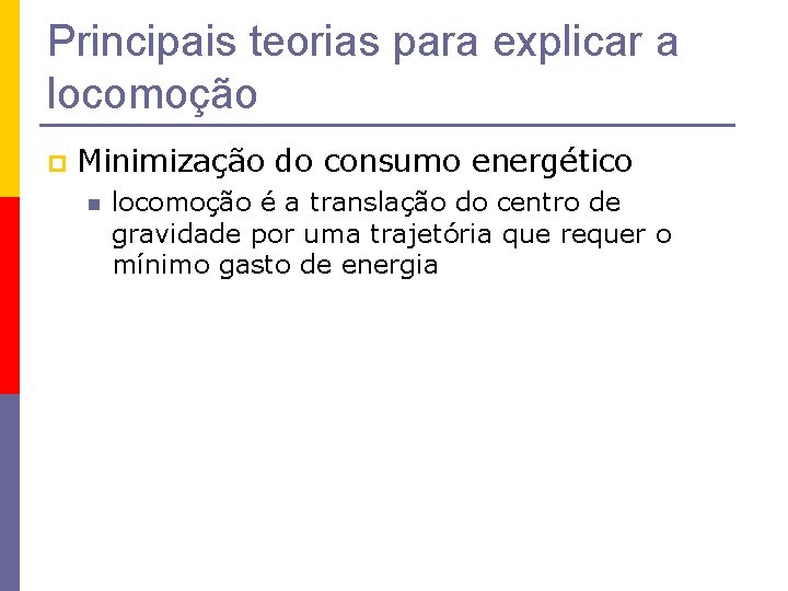 Principais teorias para explicar a locomoção p Minimização do consumo energético n locomoção é