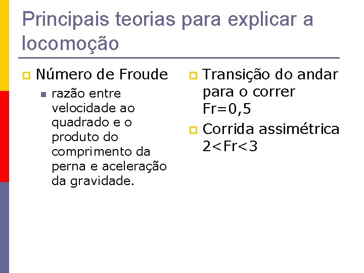 Principais teorias para explicar a locomoção p Número de Froude n razão entre velocidade