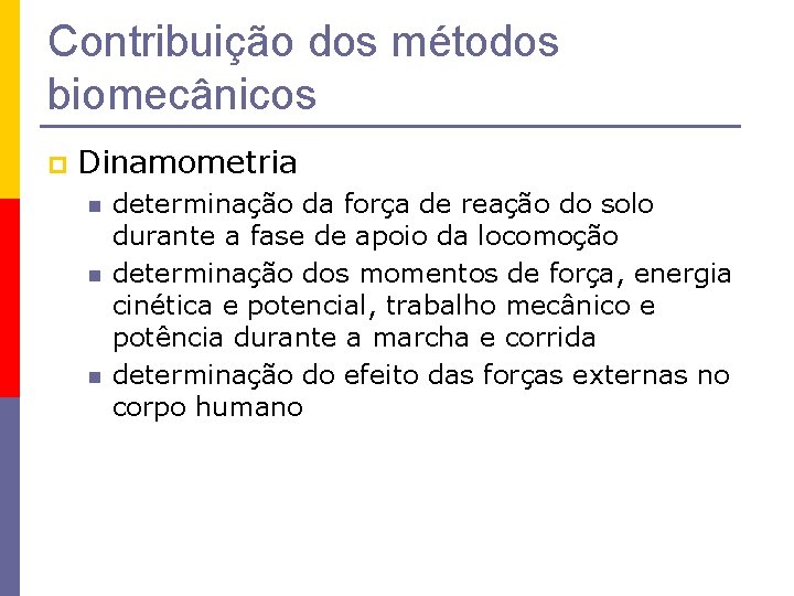 Contribuição dos métodos biomecânicos p Dinamometria n n n determinação da força de reação