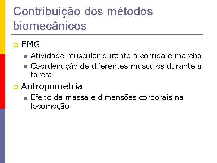 Contribuição dos métodos biomecânicos p EMG n n p Atividade muscular durante a corrida