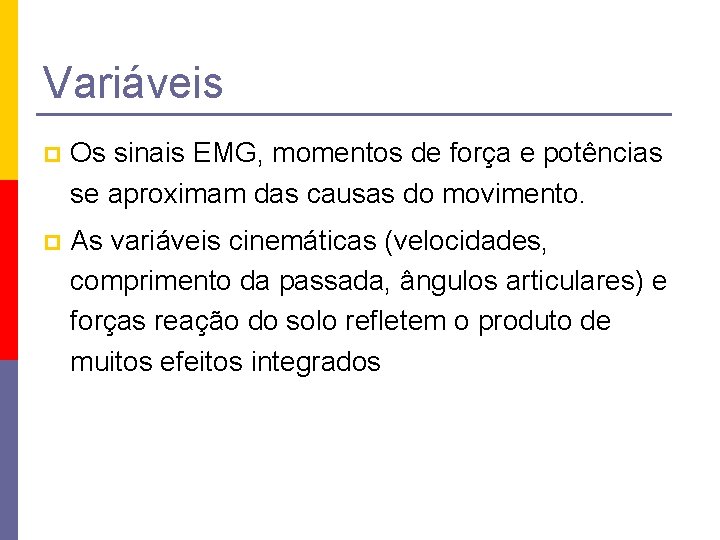 Variáveis p Os sinais EMG, momentos de força e potências se aproximam das causas