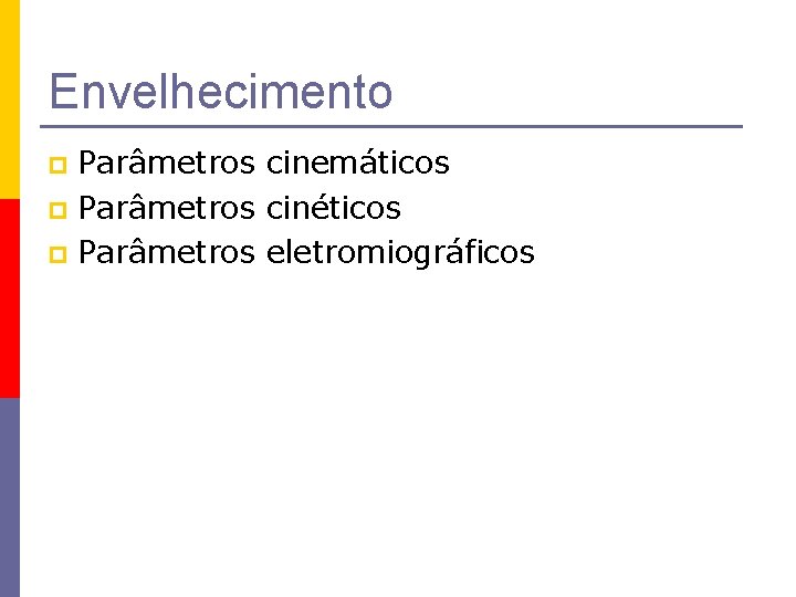 Envelhecimento Parâmetros cinemáticos p Parâmetros cinéticos p Parâmetros eletromiográficos p 