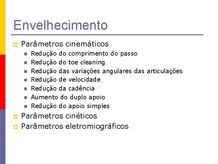 Envelhecimento p Parâmetros cinemáticos n n n n p p Redução do comprimento do