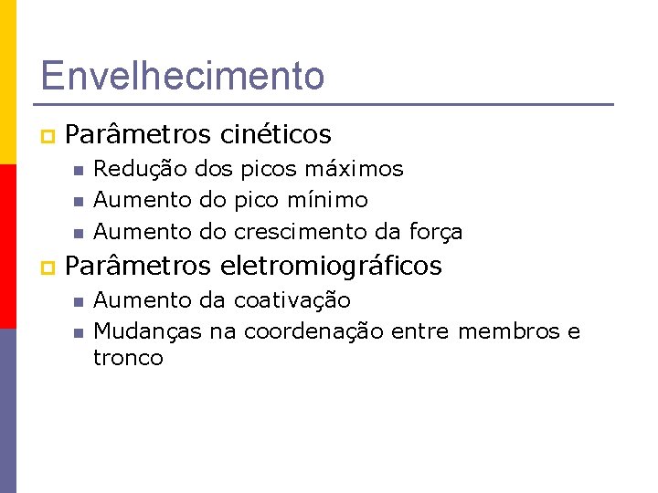 Envelhecimento p Parâmetros cinéticos n n n p Redução dos picos máximos Aumento do