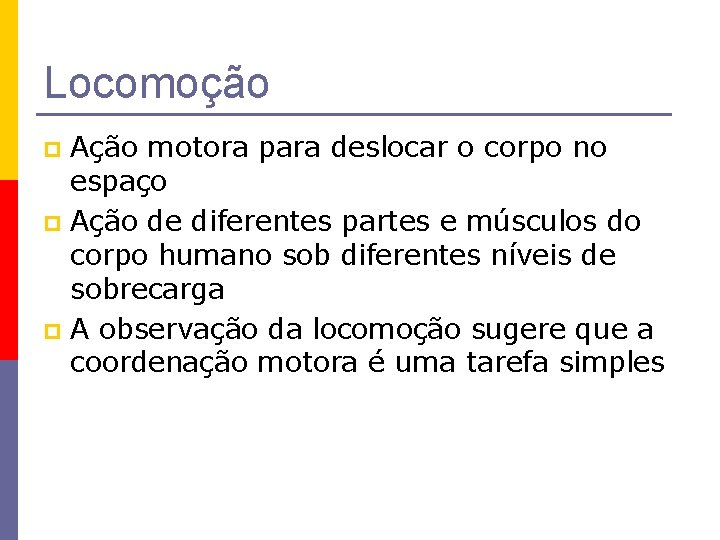 Locomoção Ação motora para deslocar o corpo no espaço p Ação de diferentes partes