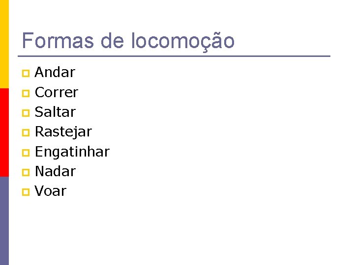 Formas de locomoção Andar p Correr p Saltar p Rastejar p Engatinhar p Nadar