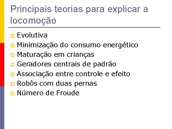 Principais teorias para explicar a locomoção Evolutiva p Minimização do consumo energético p Maturação