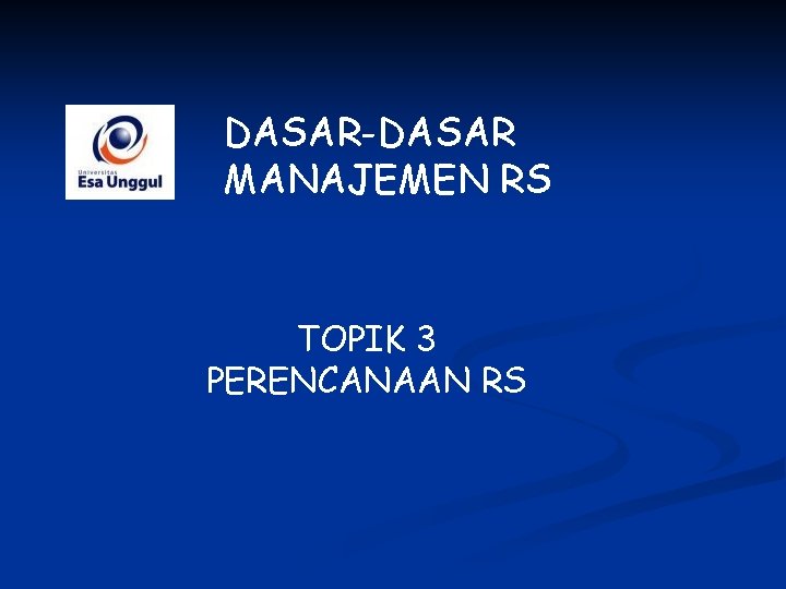 DASAR-DASAR MANAJEMEN RS TOPIK 3 PERENCANAAN RS 