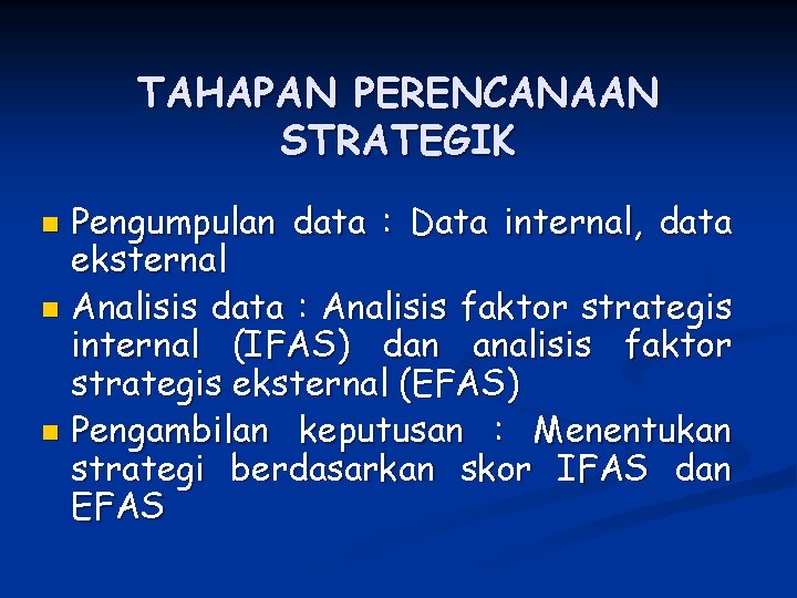 TAHAPAN PERENCANAAN STRATEGIK Pengumpulan data : Data internal, data eksternal n Analisis data :