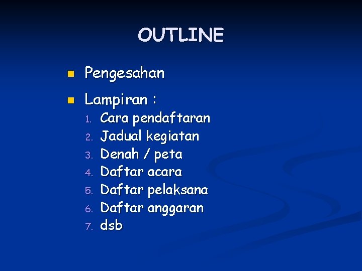 OUTLINE n Pengesahan n Lampiran : 1. 2. 3. 4. 5. 6. 7. Cara