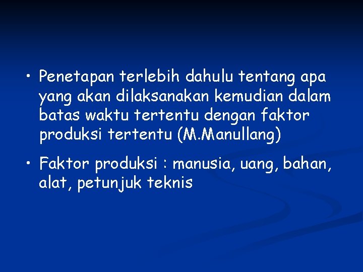  • Penetapan terlebih dahulu tentang apa yang akan dilaksanakan kemudian dalam batas waktu