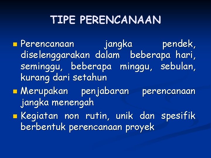 TIPE PERENCANAAN Perencanaan jangka pendek, diselenggarakan dalam beberapa hari, seminggu, beberapa minggu, sebulan, kurang