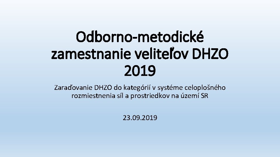 Odborno-metodické zamestnanie veliteľov DHZO 2019 Zaraďovanie DHZO do kategórií v systéme celoplošného rozmiestnenia síl