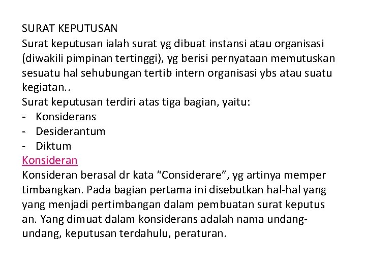 SURAT KEPUTUSAN Surat keputusan ialah surat yg dibuat instansi atau organisasi (diwakili pimpinan tertinggi), SURAT KEPUTUSAN Surat keputusan ialah surat yg dibuat instansi atau organisasi (diwakili pimpinan tertinggi),
