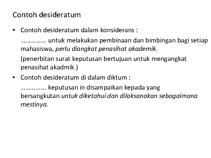 Contoh desideratum • Contoh desideratum dalam konsiderans : ……………. untuk melakukan pembinaan dan bimbingan