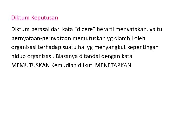 Diktum Keputusan Diktum berasal dari kata “dicere” berarti menyatakan, yaitu pernyataan-pernyataan memutuskan yg diambil