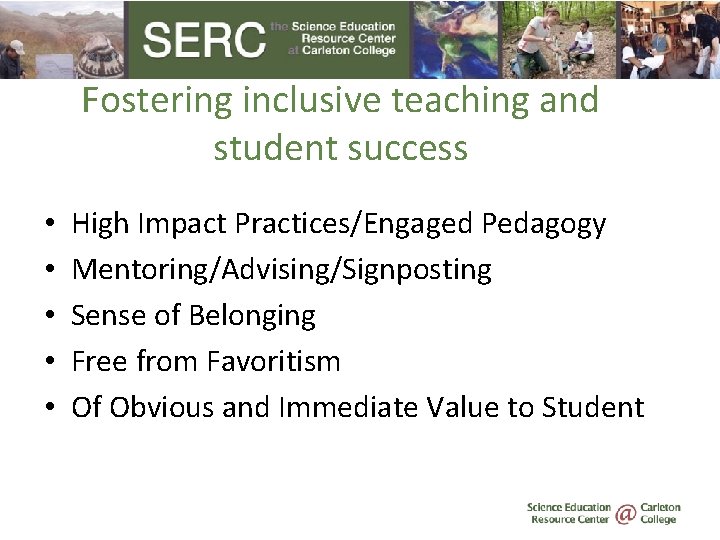 Fostering inclusive teaching and student success • • • High Impact Practices/Engaged Pedagogy Mentoring/Advising/Signposting