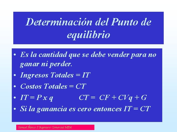 Determinación del Punto de equilibrio • Es la cantidad que se debe vender para