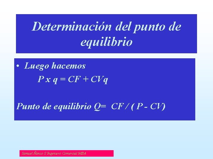 Determinación del punto de equilibrio • Luego hacemos P x q = CF +