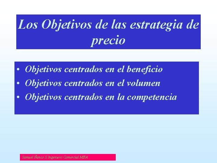 Los Objetivos de las estrategia de precio • Objetivos centrados en el beneficio •