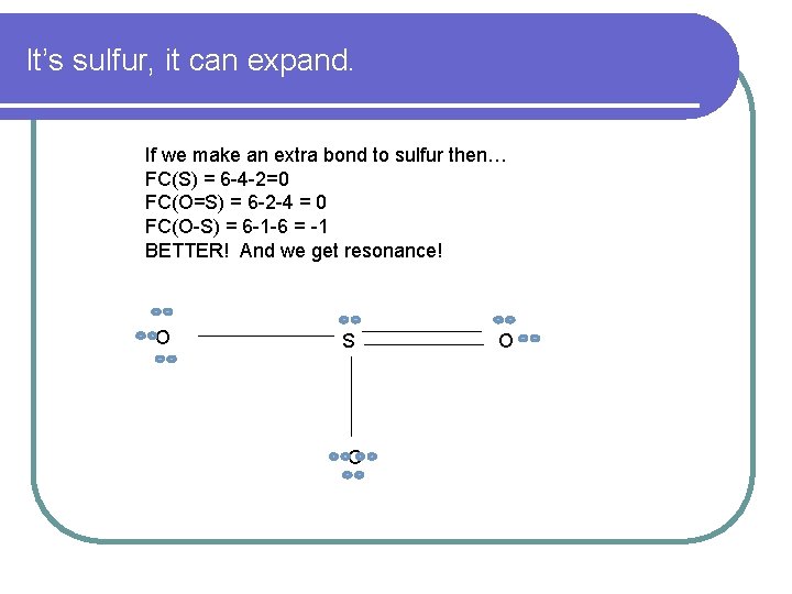 It’s sulfur, it can expand. If we make an extra bond to sulfur then…