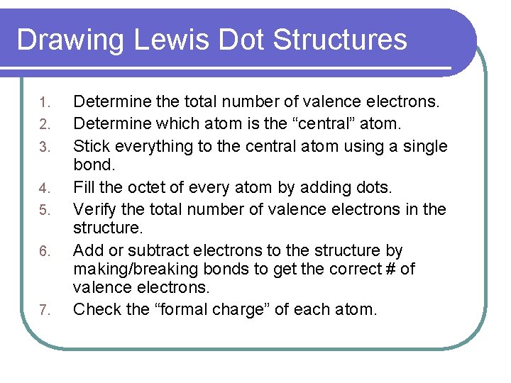 Drawing Lewis Dot Structures 1. 2. 3. 4. 5. 6. 7. Determine the total