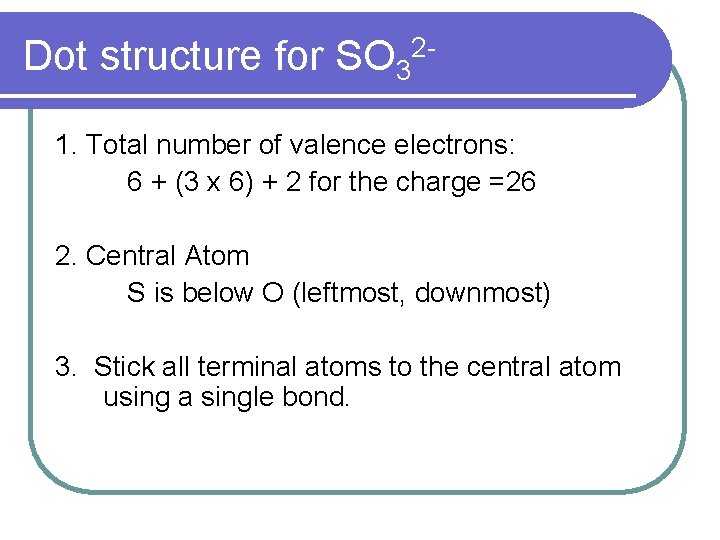 Dot structure for SO 321. Total number of valence electrons: 6 + (3 x
