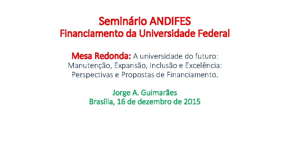 Seminário ANDIFES Financiamento da Universidade Federal Mesa Redonda: A universidade do futuro: Manutenção, Expansão,