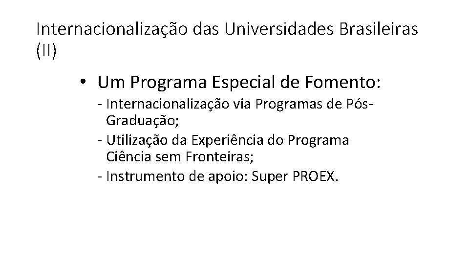 Internacionalização das Universidades Brasileiras (II) • Um Programa Especial de Fomento: - Internacionalização via