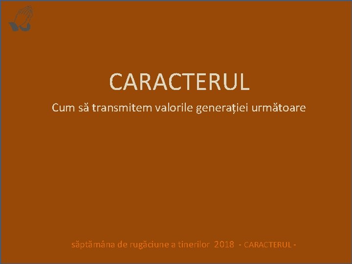 CARACTERUL Cum să transmitem valorile generației următoare săptămâna de rugăciune a tinerilor 2018 -