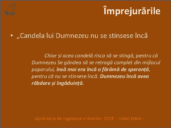 Împrejurările • „Candela lui Dumnezeu nu se stinsese încă Chiar și acea candelă risca