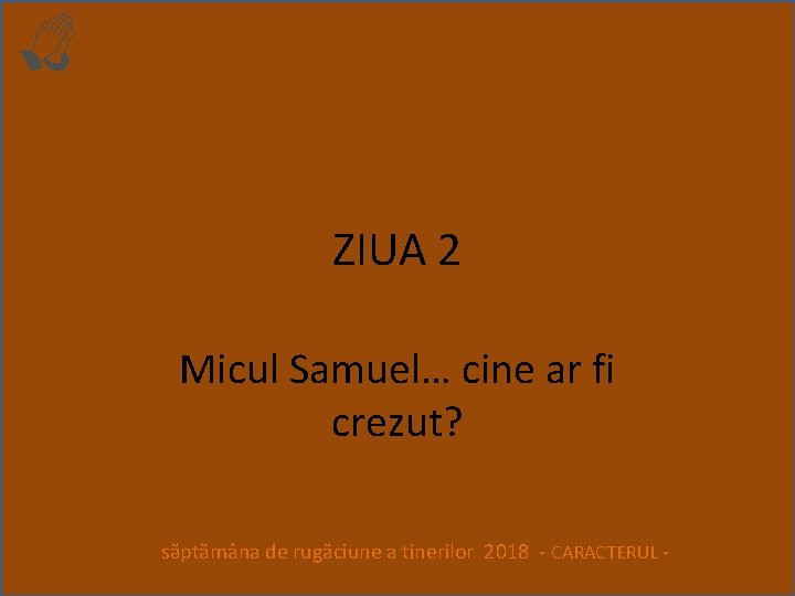 ZIUA 2 Micul Samuel… cine ar fi crezut? săptămâna de rugăciune a tinerilor 2018