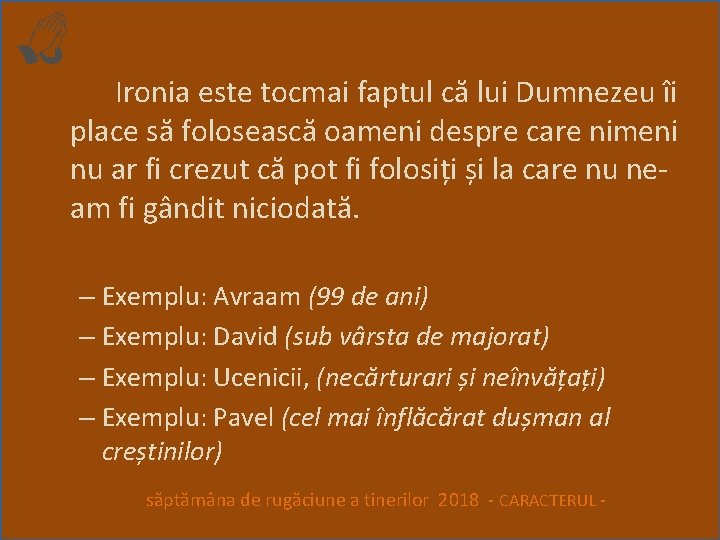 Ironia este tocmai faptul că lui Dumnezeu îi place să folosească oameni despre care