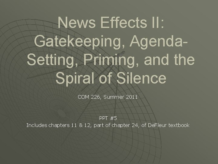 News Effects II: Gatekeeping, Agenda. Setting, Priming, and the Spiral of Silence COM 226,