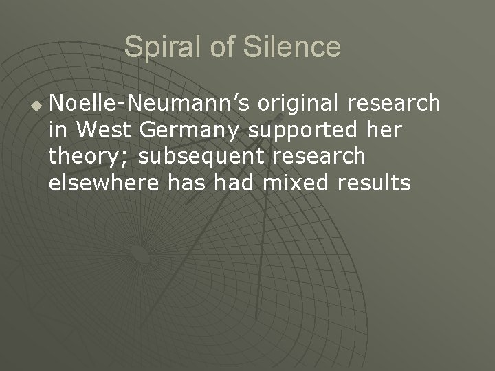Spiral of Silence u Noelle-Neumann’s original research in West Germany supported her theory; subsequent