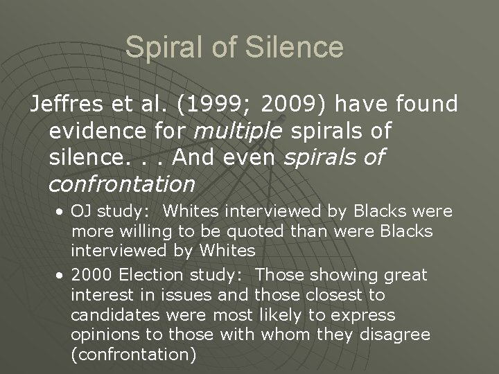 Spiral of Silence Jeffres et al. (1999; 2009) have found evidence for multiple spirals
