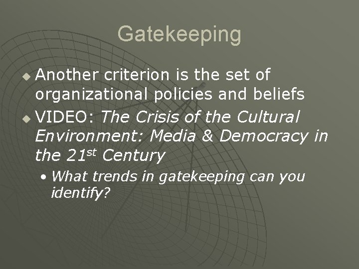 Gatekeeping Another criterion is the set of organizational policies and beliefs u VIDEO: The