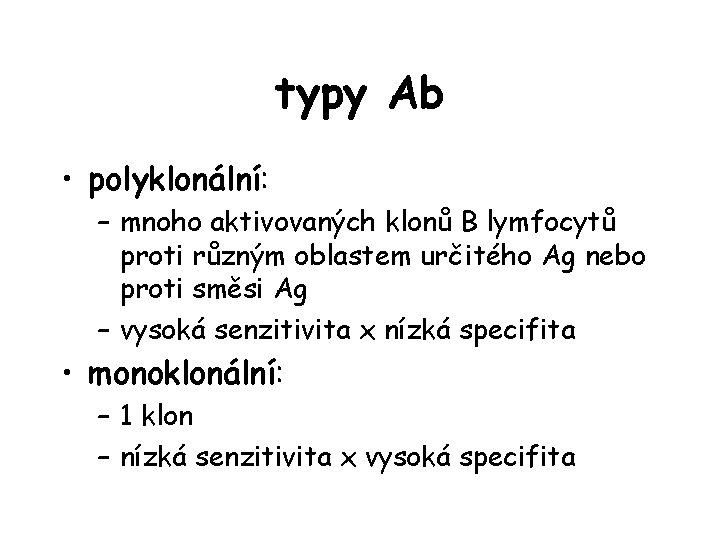 typy Ab • polyklonální: – mnoho aktivovaných klonů B lymfocytů proti různým oblastem určitého