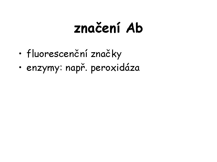 značení Ab • fluorescenční značky • enzymy: např. peroxidáza 