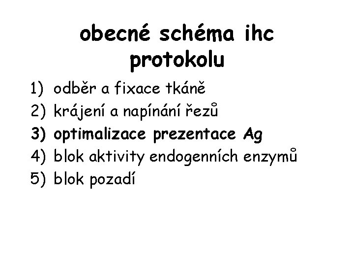 obecné schéma ihc protokolu 1) 2) 3) 4) 5) odběr a fixace tkáně krájení