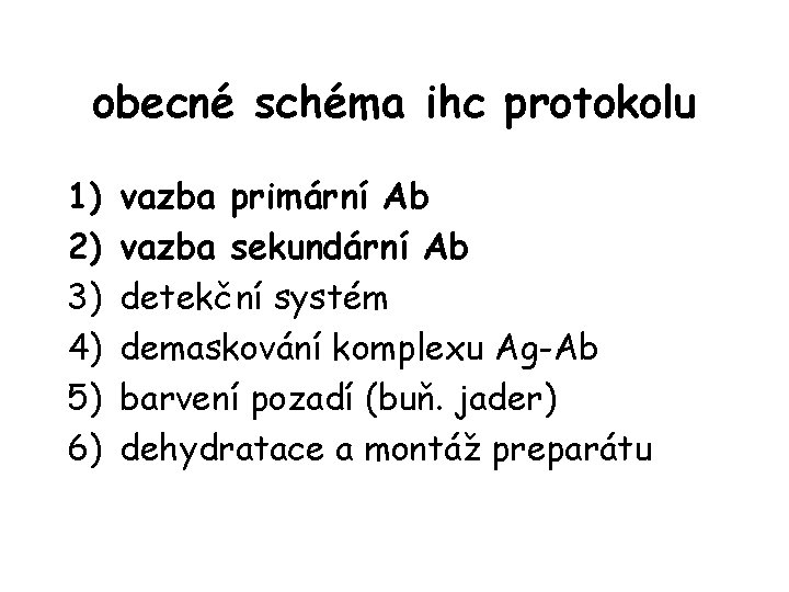 obecné schéma ihc protokolu 1) 2) 3) 4) 5) 6) vazba primární Ab vazba
