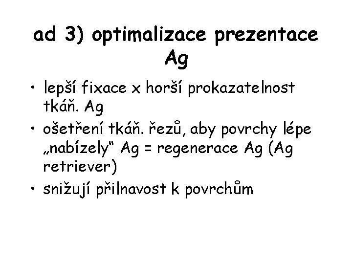 ad 3) optimalizace prezentace Ag • lepší fixace x horší prokazatelnost tkáň. Ag •