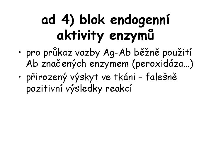 ad 4) blok endogenní aktivity enzymů • pro průkaz vazby Ag-Ab běžně použití Ab