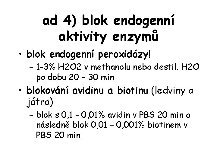 ad 4) blok endogenní aktivity enzymů • blok endogenní peroxidázy! – 1 -3% H