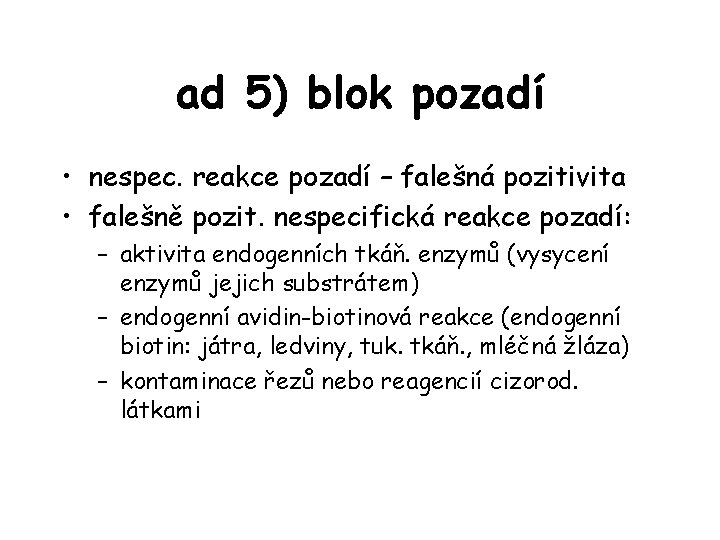 ad 5) blok pozadí • nespec. reakce pozadí – falešná pozitivita • falešně pozit.