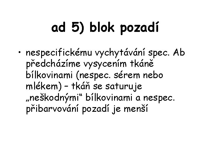 ad 5) blok pozadí • nespecifickému vychytávání spec. Ab předcházíme vysycením tkáně bílkovinami (nespec.