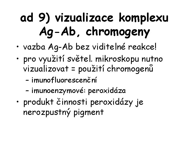 ad 9) vizualizace komplexu Ag-Ab, chromogeny • vazba Ag-Ab bez viditelné reakce! • pro